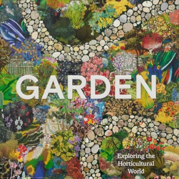 Garden: Exploring the Horticultural World by Phaidon Editors